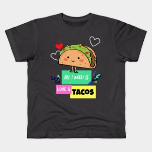 All I need is Love and Tacos Kids T-Shirt